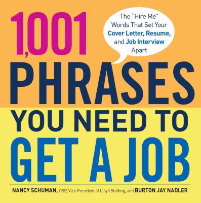 1,001 phrases you need to get a job : the "hire me" words that set your cover letter, resume, and job interview apart