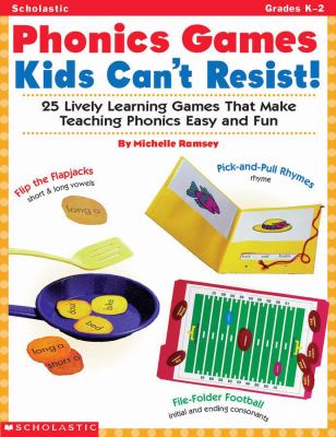 Phonics games kids can't resist : 25 lively learning games that make teaching phonics easy and fun