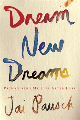 Dream new dreams : reimagining my life after loss