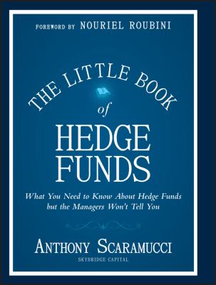 The little book of hedge funds : what you need to know about hedge funds but the managers won't tell you