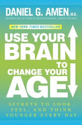 Use your brain to change your age : secrets to look, feel, and think younger every day