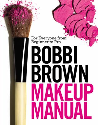 Bobbi Brown makeup manual : for everyone from beginner to pro
