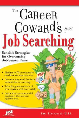 The career coward's guide to job searching : sensible strategies for overcoming job search fears