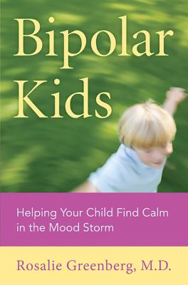 Bipolar kids : helping your child find calm in the storm