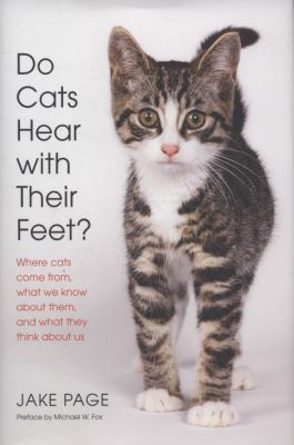 Do cats hear with their feet? : where cats come from, what we know about them, and what they think about us