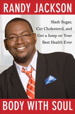 Body with soul : slash sugar, cut cholesterol, and get a jump on your best health ever