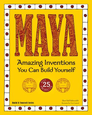 Maya : amazing inventions you can build yourself