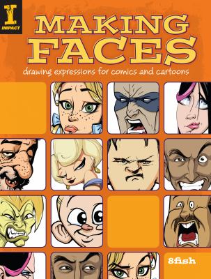 Making faces : drawing expressions for comics and cartoons