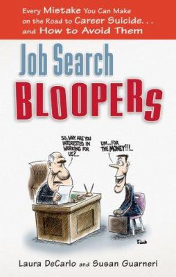 Job search bloopers : every mistake you can make on the road to career suicide-- and how to avoid them