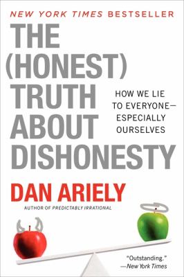 The honest truth about dishonesty : how we lie to everyone---especially ourselves