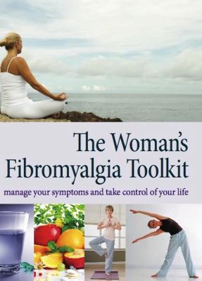 The woman's fibromyalgia toolkit : manage your symptoms and take control of your life