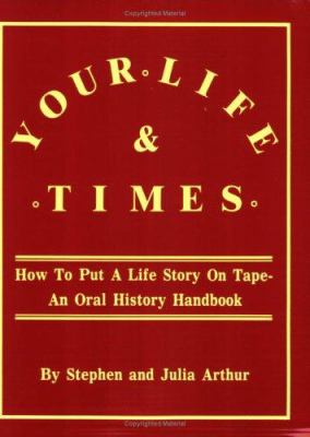 Your life & times : how to put a life story on tape, an oral history handbook