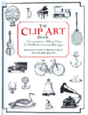 The Clip art book : a compilation of more than 5,000 illustrations and designs