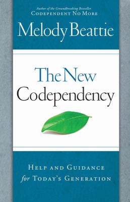 The new codependency : help and guidance for today's generation