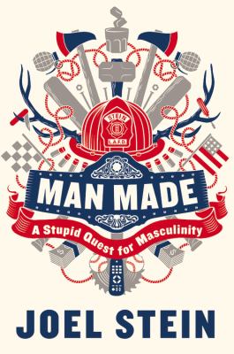 Man made : a stupid quest for masculinity