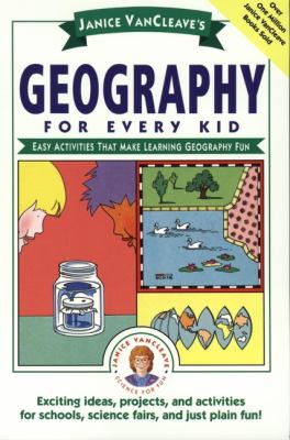 Janice VanCleave's geography for every kid : easy activities that make learning geography fun.