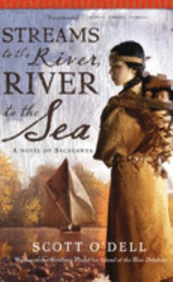 Streams to the river, river to the sea : a novel of Sacagawea