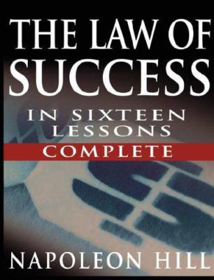 The law of success in sixteen lessons : teaching, for the first time in the history of the world, the true philosophy upon which all personal success is built