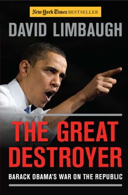 The great destroyer : Barack Obama's war on the republic