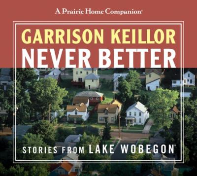 Never better : stories from Lake Wobegon