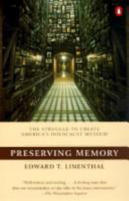 Preserving memory : the struggle to create America's Holocaust Museum