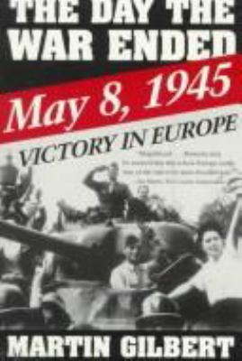 The day the war ended : May 8, 1945--victory in Europe