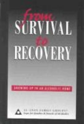 From survival to recovery : growing up in an alcoholic home.