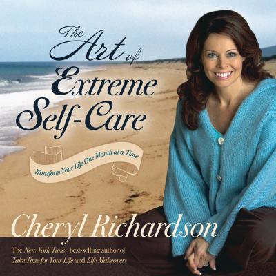 The art of extreme self-care : transform your life one month at a time