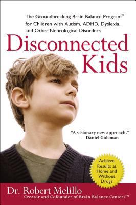 Disconnected kids : the groundbreaking brain balance program for children with autism, ADHD, dyslexia, and other neurological disorders