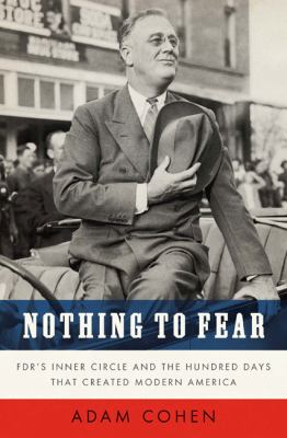 Nothing to fear : FDR's inner circle and the hundred days that created modern America