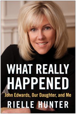 What really happened : John Edwards, our daughter, and me