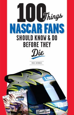 100 things NASCAR fans should know & do before they die