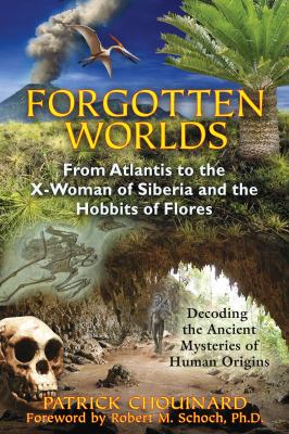 Forgotten worlds : from Atlantis to the X-woman of Siberia and the hobbits of flores