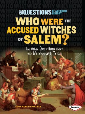 Who were the accused witches of Salem? : and other questions about the witchcraft trials