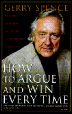 How to argue and win every time : at home, at work, in court, everywhere, every day