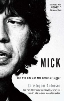Mick : the wild life and mad genius of Jagger