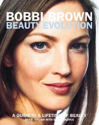 Bobbi Brown beauty evolution : a guide to a lifetime of beauty