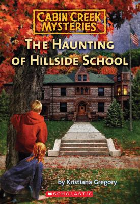 Cabin Creek mysteries: The haunting of Hillside School