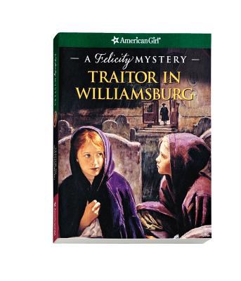 Traitor in Williamsburg : a Felicity mystery