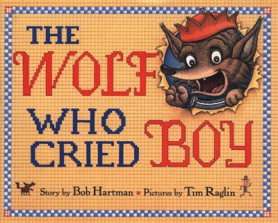 The wolf who cried boy : by Bob Hartman ; illustrated by Tim Raglin.