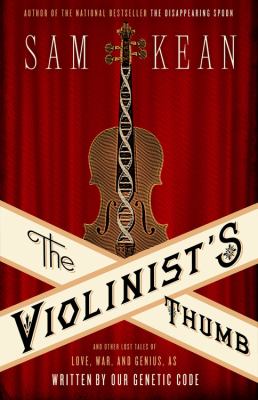 The violinist's thumb : and other lost tales of love, war, and genius, as written by our genetic code