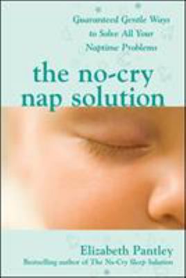 The no-cry nap solution : guaranteed gentle ways to solve all your naptime problems