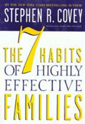 The 7 habits of highly effective families : building a beautiful family culture in a turbulent world