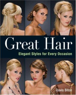 Great hair : elegant styles for every occasion