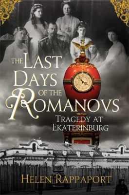 The last days of the Romanovs : tragedy at Ekaterinburg