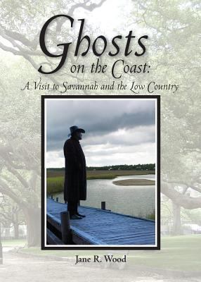Ghosts on the coast : a visit to Savannah and the Low Country