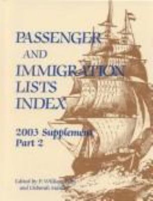 Passenger and immigration lists index. : a guide to published records of more than 4,181,000 immigrants who came to the new world between the sixteenth and the mid-twentieth centuries. Part 2, 2003 Supplement