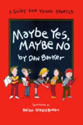 Maybe yes, maybe no : a guide for young skeptics