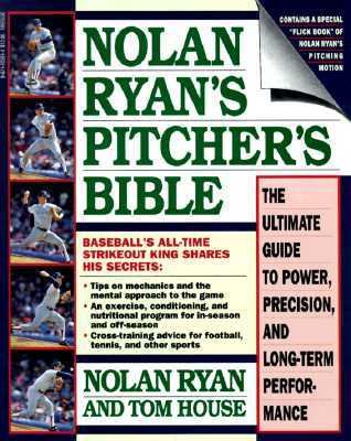 Nolan Ryan's pitcher's bible : the ultimate guide to power, precision, and long-term performance