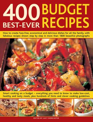 400 best-ever budget recipes : how to create fuss-free, economical and delicious dishes for all the family, with fabulous recipes shown step-by-step in over 1800 beautiful photographs